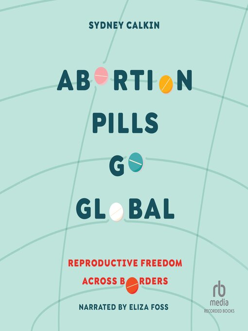 Title details for Abortion Pills Go Global by Dr. Sydney Calkin - Available